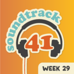 Soundtrack: 41 - Week 29